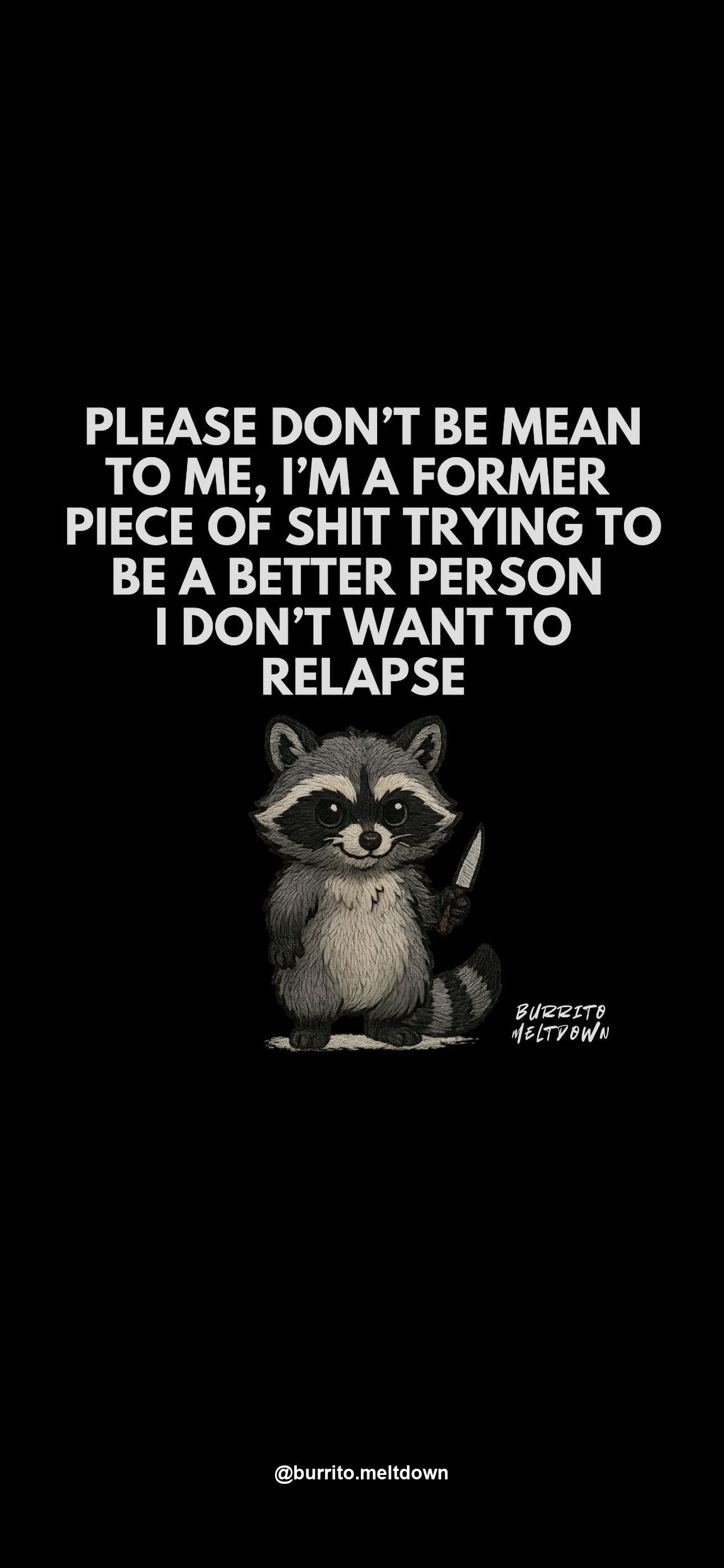 Please don't be mean, I'm a former piece of shit